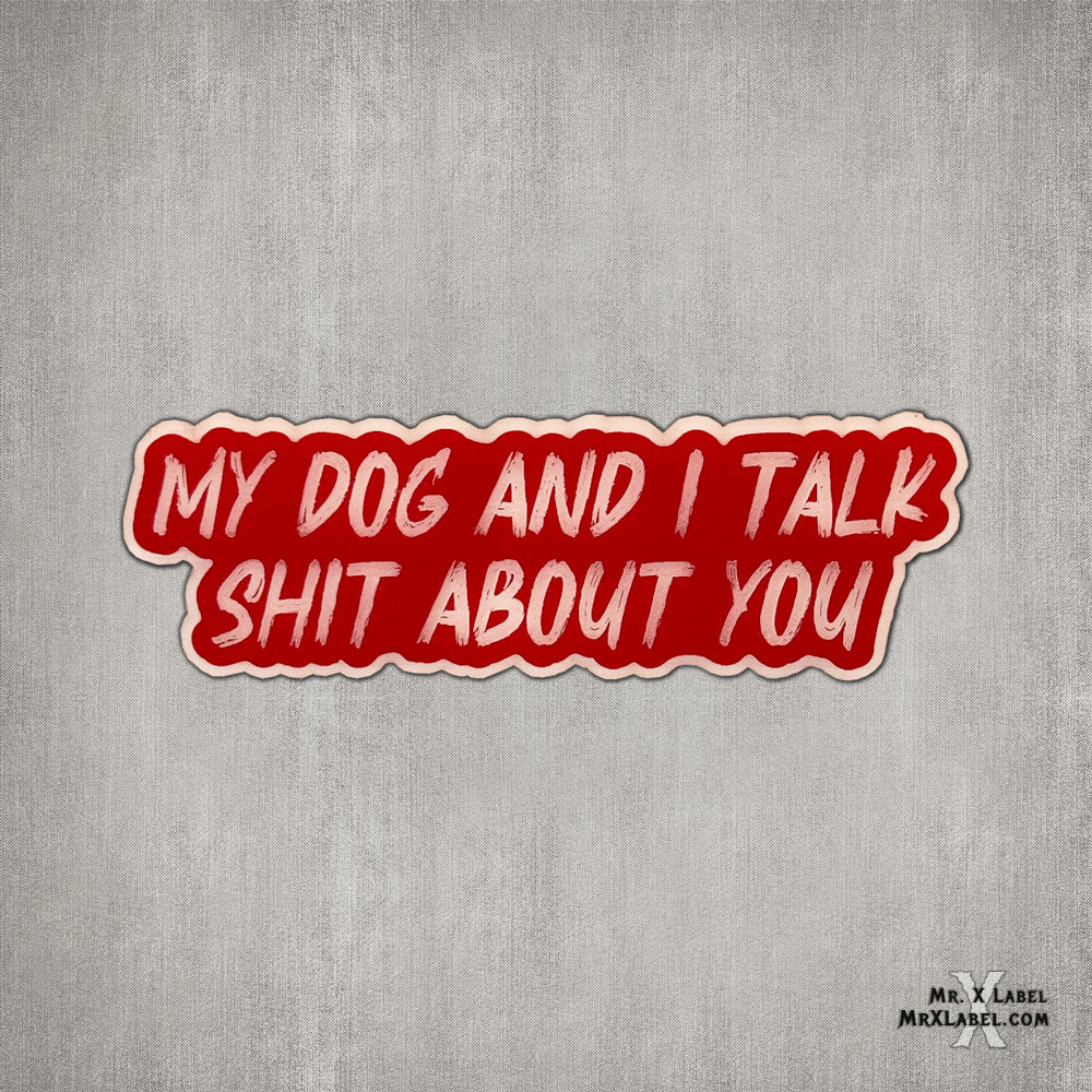 My Dog and I Talk Shit About You