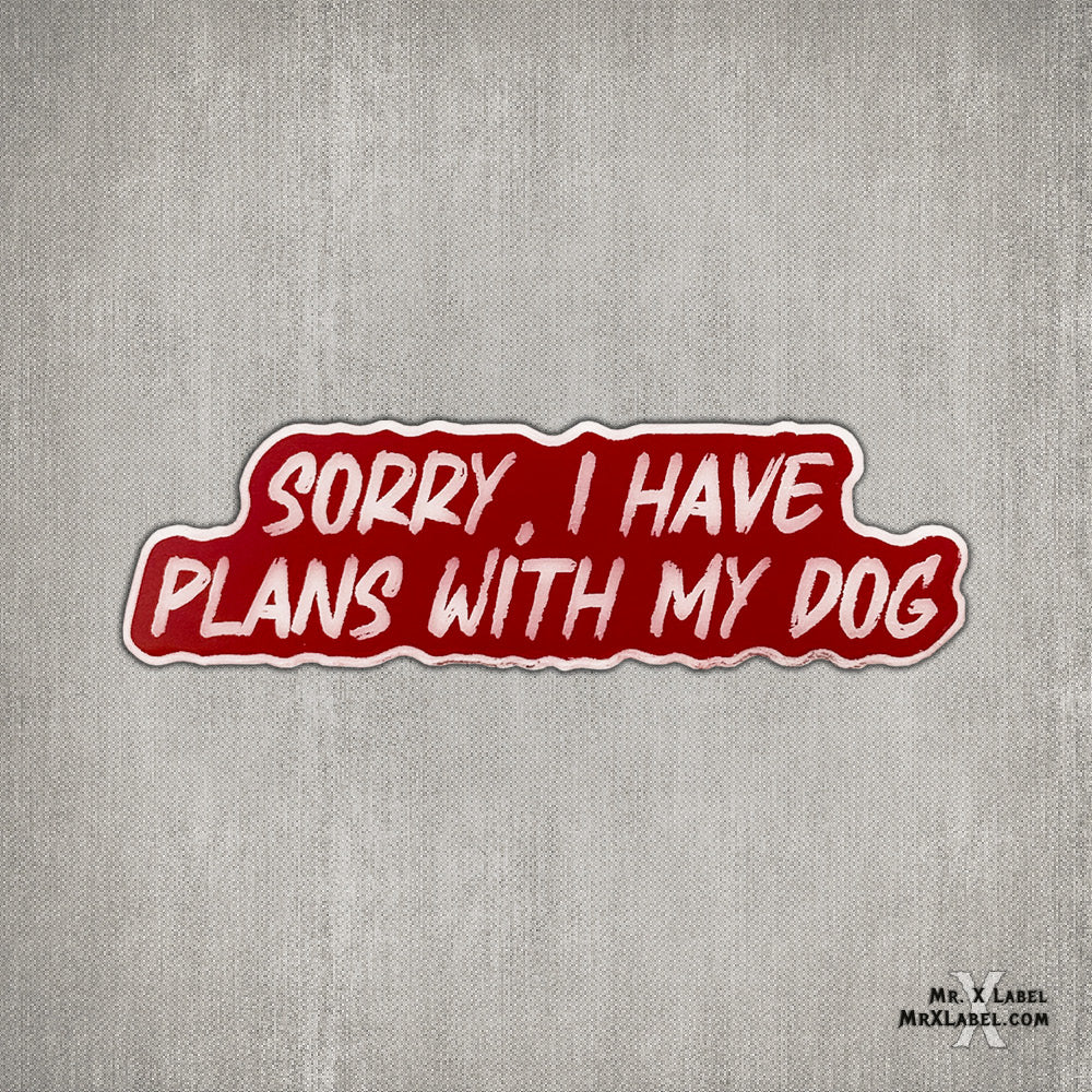 Sorry, I Have Plans With My Dog/Cat